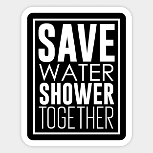 Save Water Shower Together Sticker